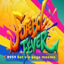 8959 bet vip paga mesmo